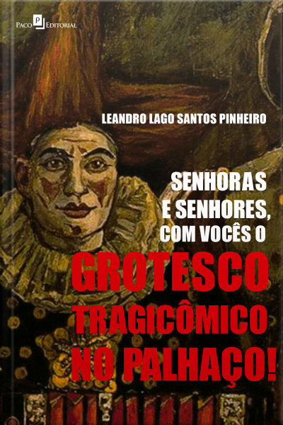 Senhoras E Senhores, Com Vocês O Grotesco Tragicômico No Palhaço!