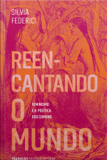 Reencantando O Mundo: Feminismo E A Política Dos Comuns