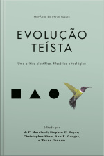 Evolução Teísta: Uma Crítica Científica, Filosófica E Teológica