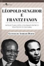 Léopold Senghor E Frantz Fanon: Intelectuais (pós) Coloniais Entre O Político E O Cultural