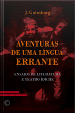Aventuras De Uma Língua Errante: Ensaios De Literatura E Teatro Ídiche