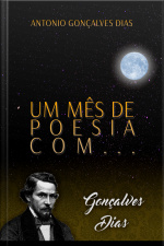 Um Mês De Poesia Com Gonçalves Dias