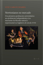 Newtonianos No Mercado: Dos Primeiros Professores Universitários Aos Professores Independentes E/ou Itinerantes De Filosofia Natural E Experimental Na Inglaterra Do Século Xviii