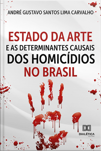 Estado Da Arte E As Determinantes Causais Dos Homicídios No Brasil