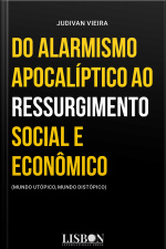 Do Alarmismo Apocalíptico Ao Ressurgimento Social E Econômico: (mundo Utópico, Mundo Distópico)