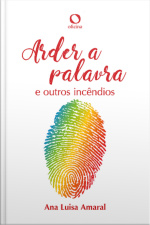 Arder A Palavra: E Outros Incêndios