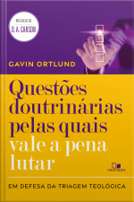 Questões Doutrinárias Pelas Quais Vale A Pena Lutar: Em Defesa Da Triagem Teológica
