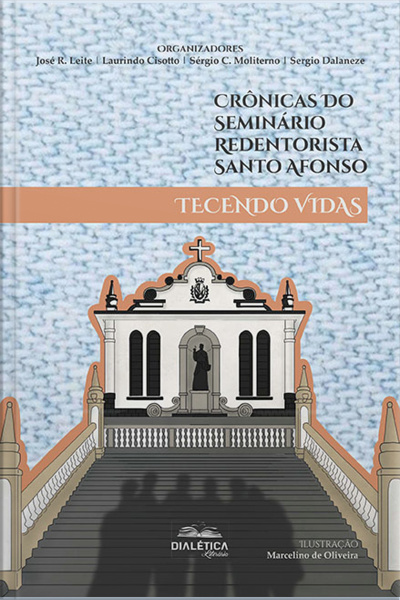 Crônicas Do Seminário Redentorista Santo Afonso: Tecendo Vidas