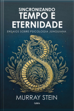 Sincronizando Tempo E Eternidade: Ensaios Sobre Psicologia Junguiana