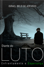 Diante Do Luto: Enfrentamento E Esperança