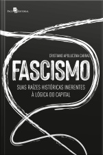 Fascismo: Suas Raízes Históricas Inerentes À Lógica Do Capital