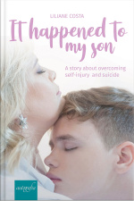 It hapenned to my son: a story about overcoming self-injury and suicide