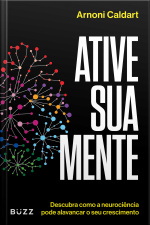 Ative Sua Mente: Descubra Como A Neurociência Pode Alavancar O Seu Crescimento
