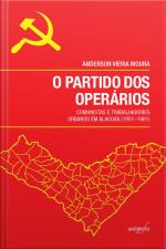 O partido dos operários: comunistas e trabalhadores urbanos em Alagoas (1951–1961)