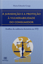 A Jurisdição E A Proteção À Vulnerabilidade Do Consumidor: Análise Da Cadência Decisória No Stj