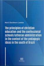 The Principles Of Christian Education And The Confessional Schools Lutheran Administration In The Context Of The Pedagogic Ideas In The South Of Brazil