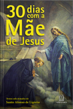 30 Dias Com A Mãe De Jesus: Textos Selecionados De Santo Afonso De Ligório