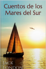 Cuentos De Los Mares Del Sur: Jack London