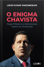 O Enigma Chavista: Hugo Chávez E A Democracia Radical Na Venezuela
