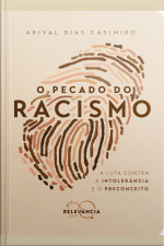 O Pecado Do Racismo: A Luta Contra A Intolerância E O Preconceito