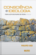 Consciência E Ideologia: Para Além Dos Muros De Pedra (ensaios)
