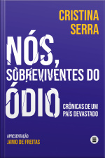 Nós, Sobreviventes Do Ódio: Crônicas De Um País Devastado