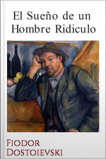 El Sueño De Un Hombre Ridiculo - Dostoievski