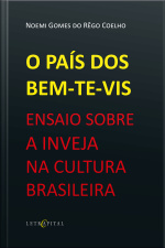 O País Dos Bem-te-vis: Ensaio Sobre A Inveja Na Cultura Brasileira