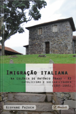 Imigração Italiana Na Colônia De Antônio Prado - Rs: Catolicismo E Sociabilidades (1885-1945)