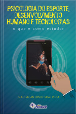 Psicologia Do Esporte, Desenvolvimento Humano E Tecnologias: O Que E Como Estudar