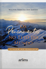 Os Pensamentos No Teto Do Mundo: Viagem Ao Himalaia