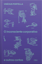 O Inconsciente Corporativo E Outros Contos