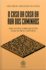 O Caso Da Casa Da Rua Dos Caminhos: Uma Novela Sobre Relações Lógicas Em 14 Capítulos