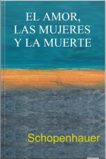 El Amor, Las Mujeres Y La Muerte: Schopenhauer