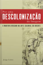 Por Uma Descolonização Da Imagem - O Marfim Africano Na Arte Colonial Do Oriente
