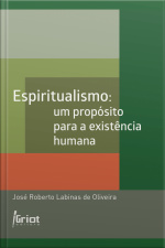 Espiritualismo: Um Propósito Para A Existência Humana