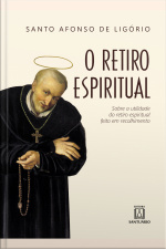 O Retiro Espiritual: Sobre A Utilidade Do Retiro Espiritual Feito Em Recolhimento