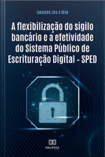 A Flexibilização Do Sigilo Bancário E A Efetividade Do Sistema Público De Escrituração Digital – Sped