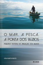 O Mar, A Pesca, A Ponta Dos Búzios: Pequena História De Armação Dos Búzios