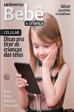Universo Bebê e Criança Ed. 52 - CELULAR: Dicas pra tirar as crianças das telas