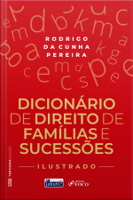 Dicionário De Direito De Famílias E Sucessões: Ilustrado