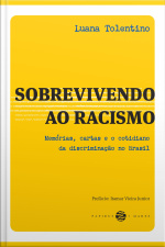 Sobrevivendo Ao Racismo: Memórias, Cartas E O Cotidiano Da Discriminação No Brasil
