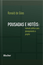 Pousadas E Hotéis: Manual Prático Para Planejamento E Projeto