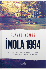 Ímola 1994: A Trajetória De Um Repórter Até O Acidente Que Chocou O Mundo