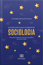 Sucesso Escolar E O Ensino De Sociologia: Discursos E Práticas Numa Escola Pública De Ensino Médio