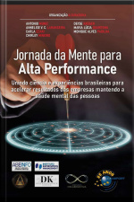 Jornada Da Mente Para Alta Performance: Unindo Ciência E Experiências Brasileiras Para Acelerar Resultados Das Empresas Mantendo A Saúde Mental Das Pessoas