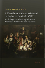A Filosofia Natural E Experimental Na Inglaterra Do Século Xviii: Um Diálogo Com A Historiografia Acerca Da Ideia De ciência Na era Das Luzes
