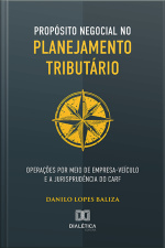 Propósito Negocial No Planejamento Tributário: Operações Por Meio De Empresa-veículo E A Jurisprudência Do Carf