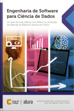 Engenharia De Software Para Ciência De Dados: Um Guia De Boas Práticas Com Ênfase Na Construção De Sistemas De Machine Learning Em Python