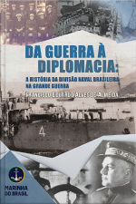 Da Guerra à Diplomacia: a história da Divisão Naval Brasileira na Grande Guerra